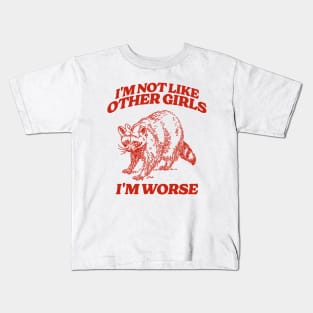 I'm Not Like Other Girls I'm Worse Shirt, Funny Raccoon Meme Kids T-Shirt